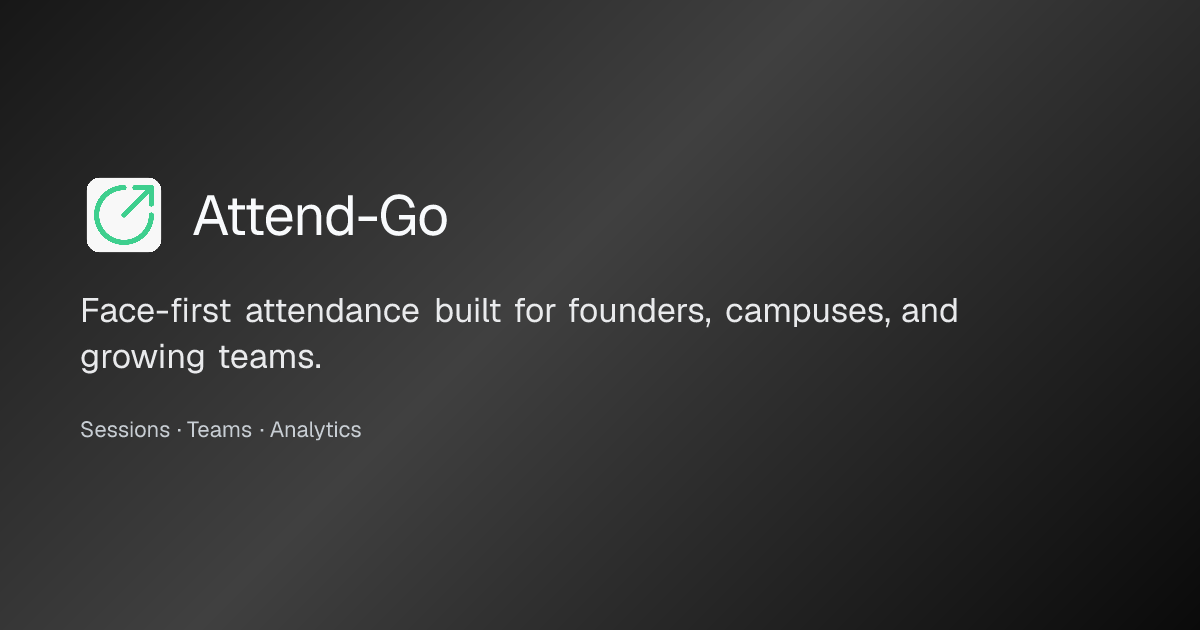 Attend-Go — Face-first attendance built for founders, campuses, and ...